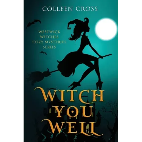 Witch You Well: Westwick Witches Cozy Mysteries Series