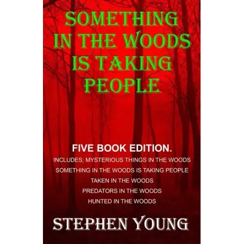 Something in the Woods is Taking People - FIVE Book Series.: Five Book Series; Hunted in the Woods, Taken in the Woods, Predators in the Woods, Myster