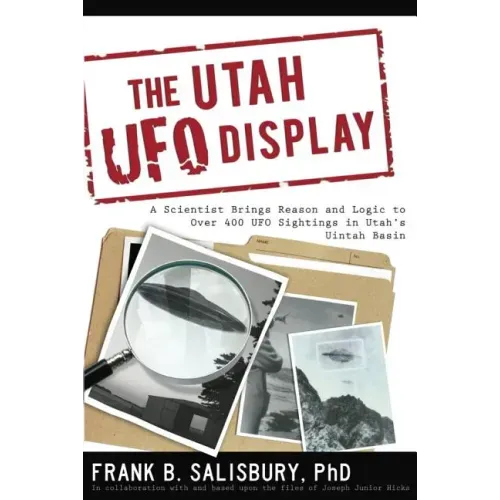 Utah UFO Display: A Scientist Brings Reason and Logic to Over 400 UFO Sightings in Utah's Uintah Basin