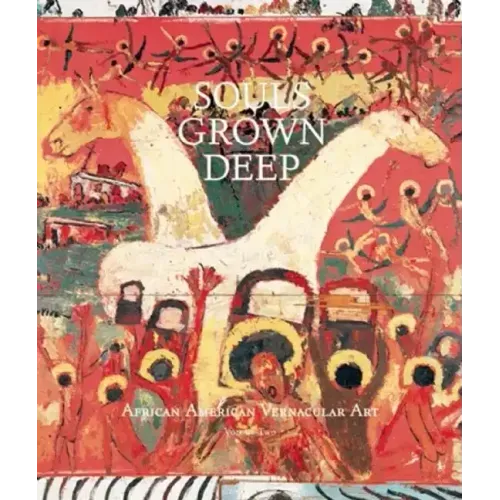 Souls Grown Deep Vol. 2: African American Vernacular Art