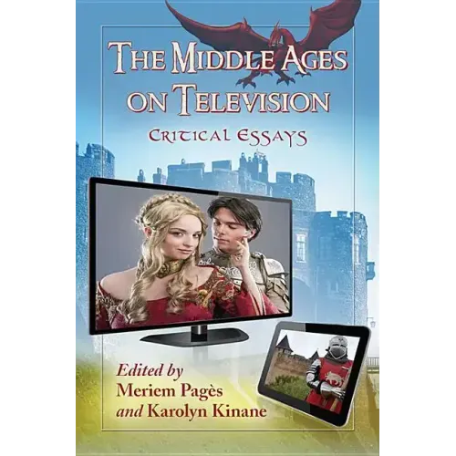 The Middle Ages on Television: Critical Essays