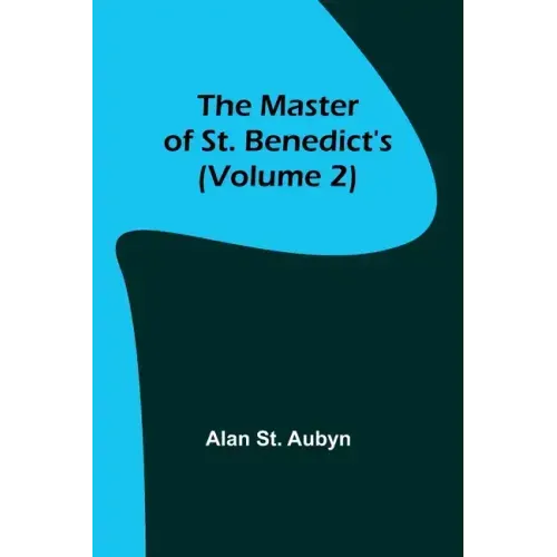 The master of St. Benedict's (Volume 2)
