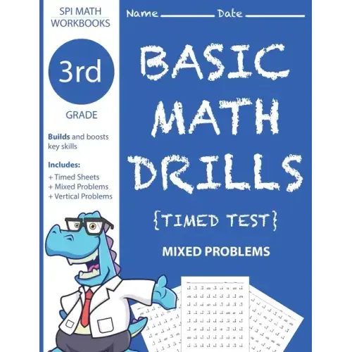 3rd Grade Basic Math Drills Timed Test: Builds and Boosts Key Skills Including Math Drills and Mixed Problem Worksheets . (SPI Math Workbooks) (Volume