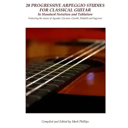 20 Progressive Arpeggio Studies for Classical Guitar in Standard Notation and Tablature: Featuring the music of Aguado, Carcassi, Carulli, Diabelli an