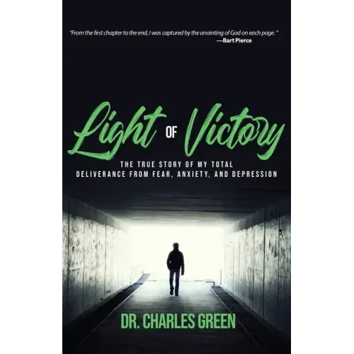 Light of Victory: The True Story of My Total Deliverance from Fear, Anxiety, and Depression