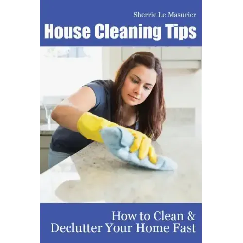 House Cleaning Tips: How to Clean and Declutter Your Home Fast