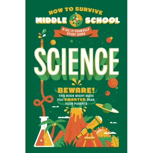 How to Survive Middle School: Science: A Do-It-Yourself Study Guide