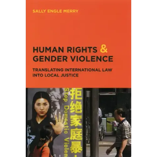 Human Rights and Gender Violence: Translating International Law into Local Justice