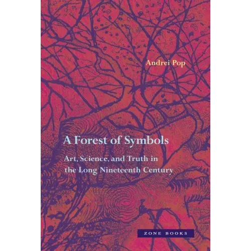A Forest of Symbols: Art, Science, and Truth in the Long Nineteenth Century