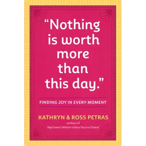 Nothing Is Worth More Than This Day.: Finding Joy in Every Moment