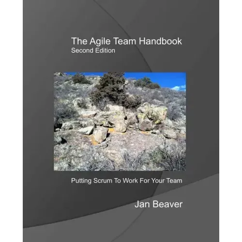 The Agile Team Handbook, 2nd Edition: Putting Scrum To Work For Your Team