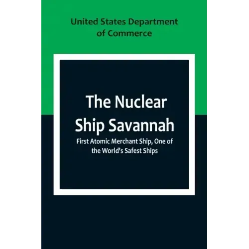 The Nuclear Ship Savannah; First Atomic Merchant Ship, One of the World's Safest Ships