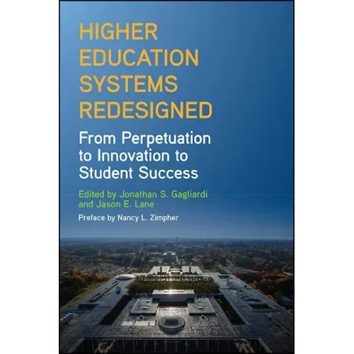Higher Education Systems Redesigned: From Perpetuation to Innovation to Student Success