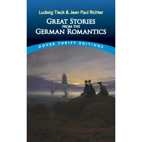 Great Stories from the German Romantics: Ludwig Tieck and Jean Paul Richter