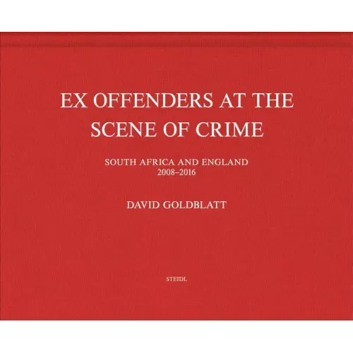 David Goldblatt: Ex Offenders at the Scene of Crime