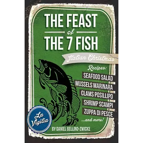 THE FEAST of 7 THE FISH: An ITALIAN-AMERICAN CHRISTMAS EVE FEAST