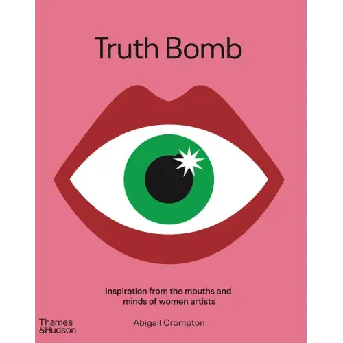 Truth Bomb: Inspiration from the Mouths and Minds of Women Artists