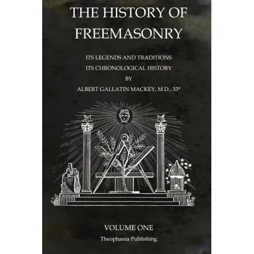 The History of Freemasonry Volume 1: Its Legends and Traditions, Its Chronological History