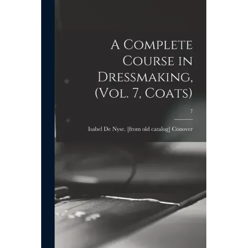 A Complete Course in Dressmaking, (Vol. 7, Coats); 7