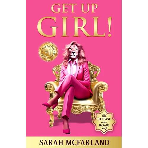 Get Up Girl!: Release Your Roar!