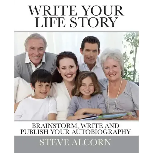 Write Your Life Story: Brainstorm, Write and Publish Your Autobiography
