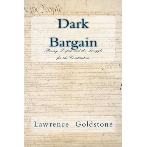 Dark Bargain: Slavery, Profits, and the Struggle for the Constitution