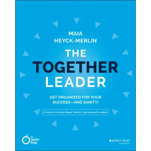 The Together Leader: Get Organized for Your Success - And Sanity!