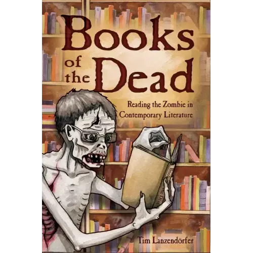 Books of the Dead: Reading the Zombie in Contemporary Literature