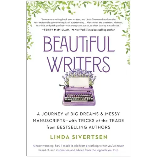 Beautiful Writers: A Journey of Big Dreams and Messy Manuscripts--With Tricks of the Trade from Bestselling Authors
