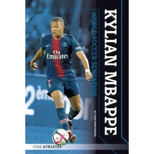 Kylian Mbappe: World Soccer Sensation: World Soccer Sensation