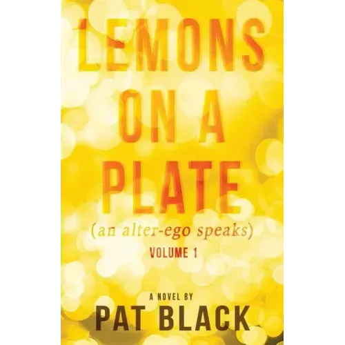 Lemons on a Plate: (an alter-ego speaks)