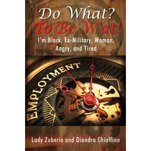 Do What? To BE W'AT! I'm Black, Ex-Military, Woman, Angry, and I'm Tired!