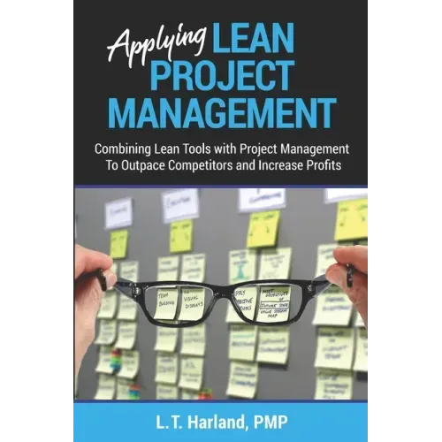 Applying Lean Project Management: Combining Lean Tools with Project Management To Outpace Competitors and Increase Profits