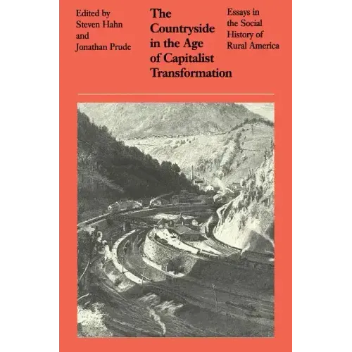 The Countryside in the Age of Capitalist Transformation: Essays in the Social History of Rural America
