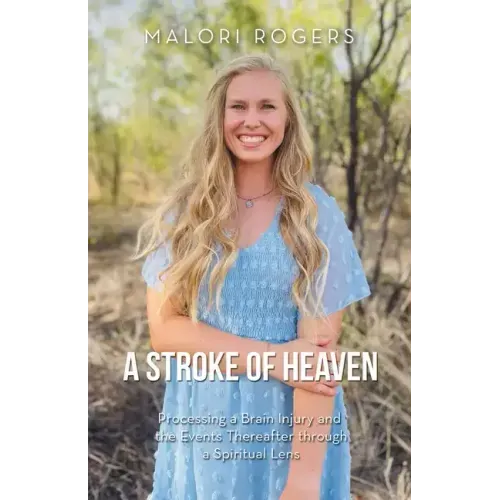 A Stroke of Heaven: Processing a Brain Injury and the Events Thereafter Through a Spiritual Lens