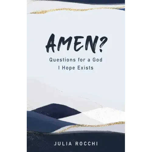 Amen?: Questions for a God I Hope Exists