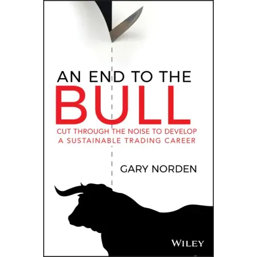 An End to the Bull: Cut Through the Noise to Develop a Sustainable Trading Career