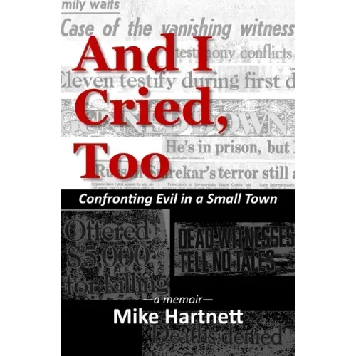 And I Cried, Too: Confronting Evil in a Small Town, a memoir