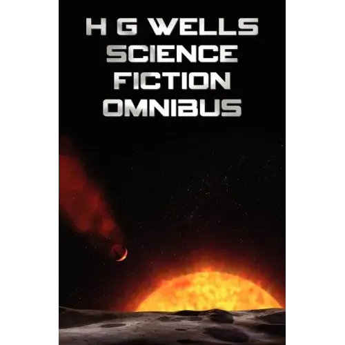 H G Wells Science Fiction Omnibus, (Unabridged) the Time Machine, the War of the Worlds, the Shape of Things to Come, the Invisible Man, the Island of