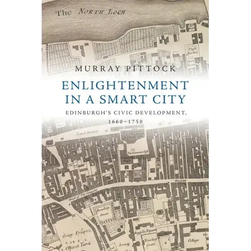 Enlightenment in a Smart City: Edinburgh's Civic Development, 1660-1750