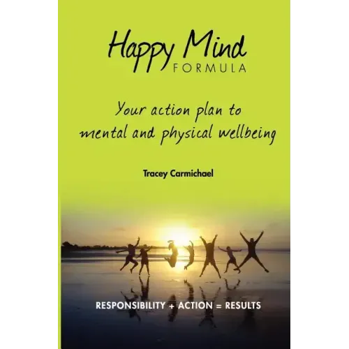 Happy Mind Formula: Your Action Plan to Mental and Physical Wellbeing