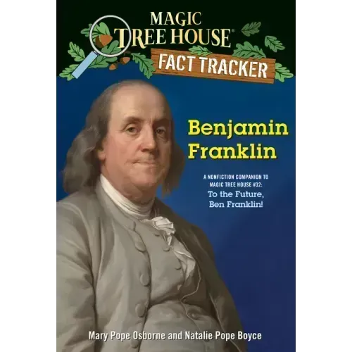 Benjamin Franklin: A Nonfiction Companion to Magic Tree House #32: To the Future, Ben Franklin!