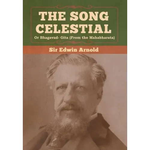 The Song Celestial or Bhagavad- Gita (From the Mahabharata)