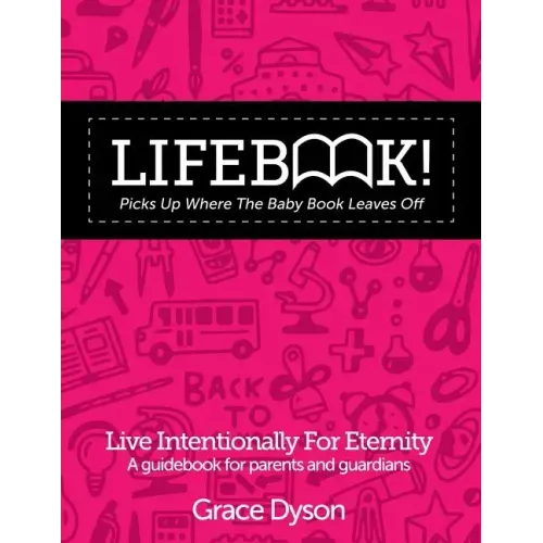 Lifebook! Picks Up Where the Baby Book Leaves Off: A Guidebook for Parents and Guardians