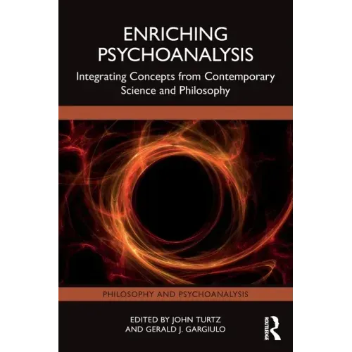 Enriching Psychoanalysis: Integrating Concepts from Contemporary Science and Philosophy