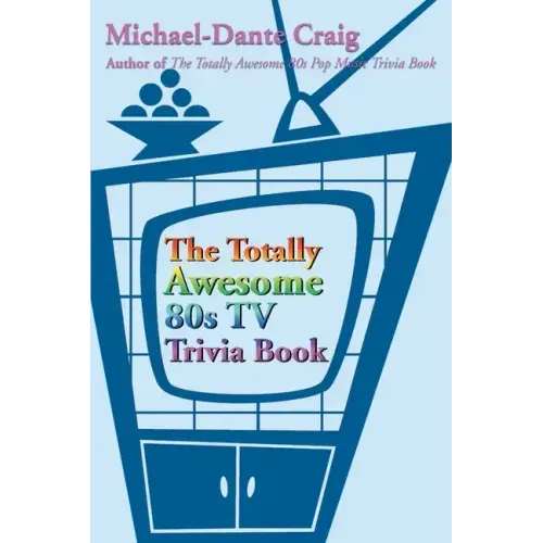 The Totally Awesome 80s TV Trivia Book