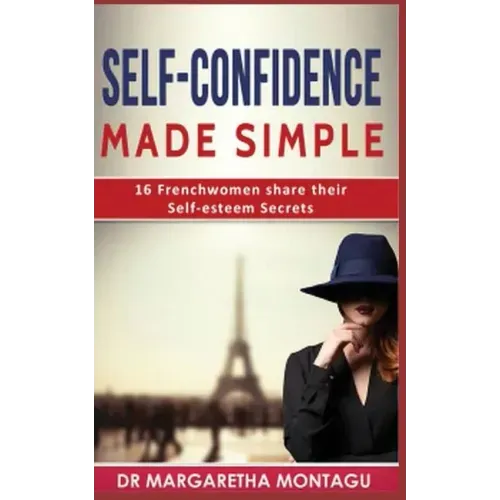 Self-Confidence Made Simple: 16 Frenchwomen share their Self-Esteem Secrets