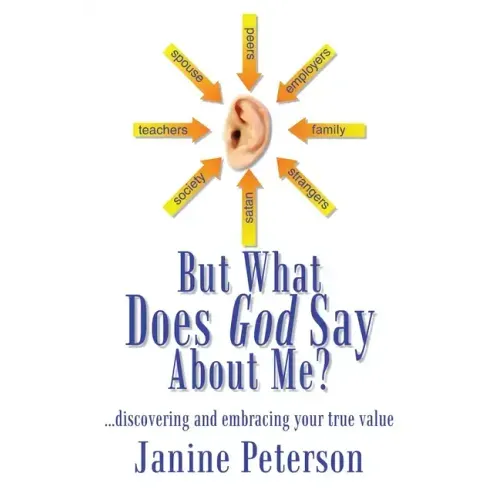 But What Does God Say About Me?: ...Discovering and Embracing Your True Value