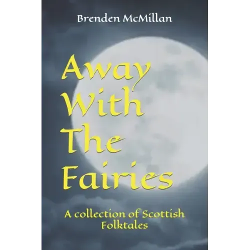 Away With The Fairies: A collection of Scottish Folktales