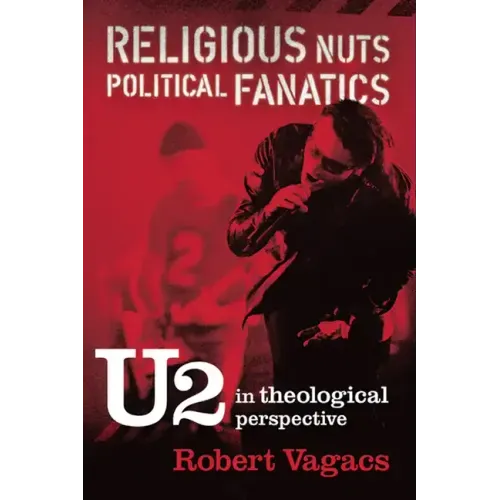 Religious Nuts, Political Fanatics: U2 in Theological Perspective